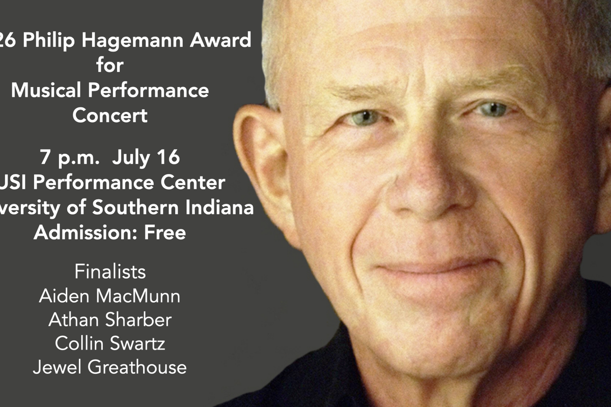 Graphic featuring text that reads, 2026 Philip Hagemann Award for Musical Performance Concert; 7 p.m. July 16, USI Performance Center, University of Southern Indiana, Admission: Free; Finalists: Aiden MacMunn, Athan Sharber, Collin Swartz, Jewel Greathouse and a photo of Philip Hagemann.
